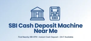 SBI Cash Deposit Machine Near Me