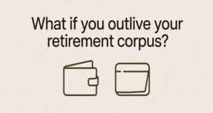 What Happens if You Outlive Your Retirement Corpus